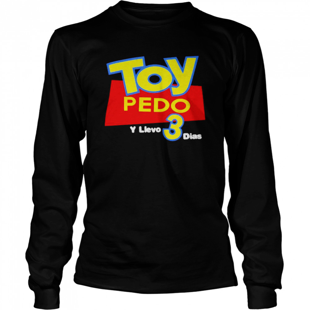 Toy Pedo Y Llevo 3 Dias shirt Long Sleeved T-shirt