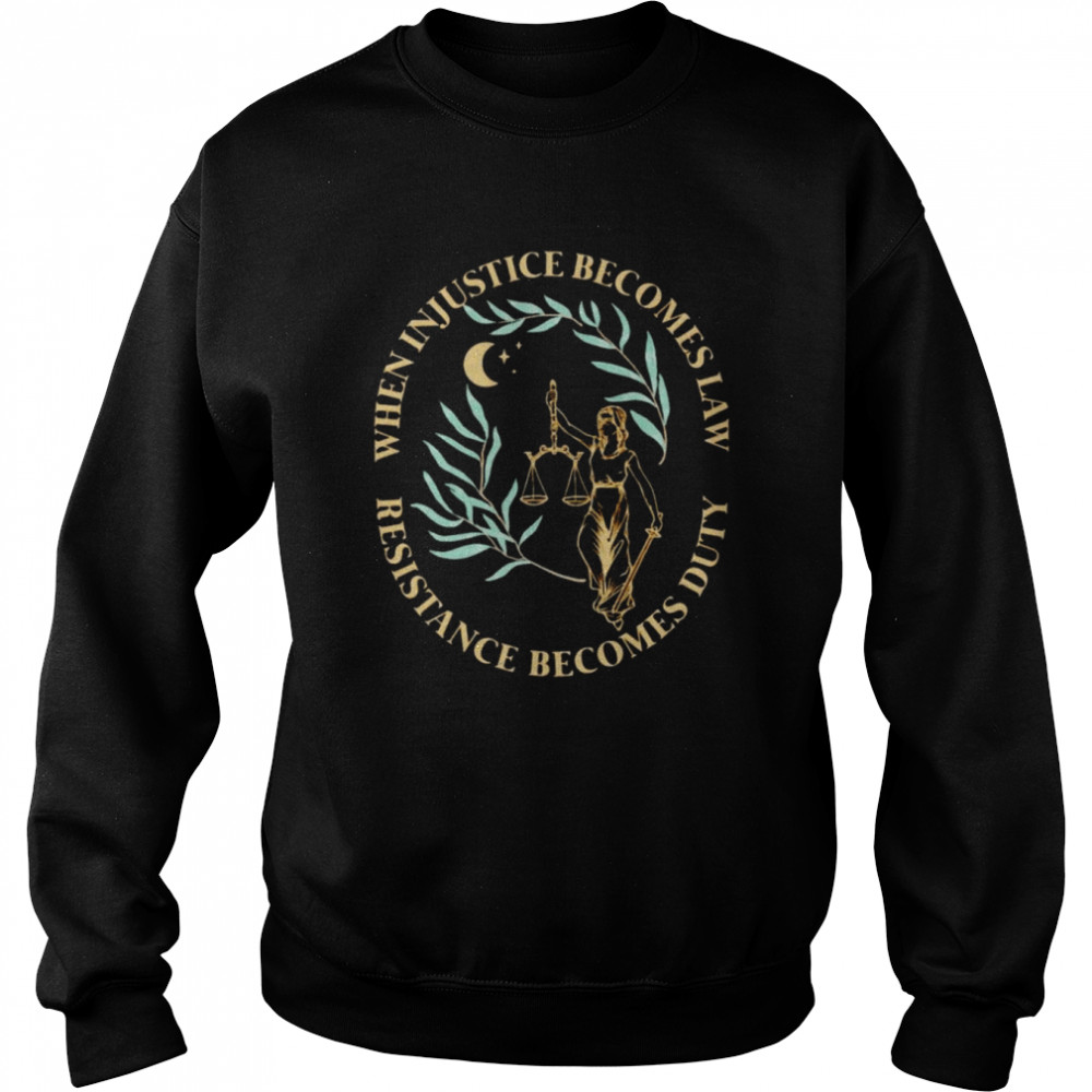 When injustice becomes law resistance becomes duty shirt Unisex Sweatshirt