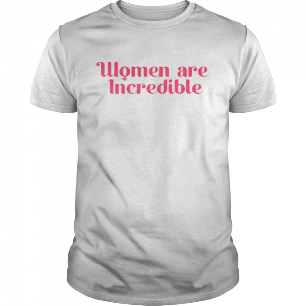 Women are incredible shirt Classic Men's T-shirt