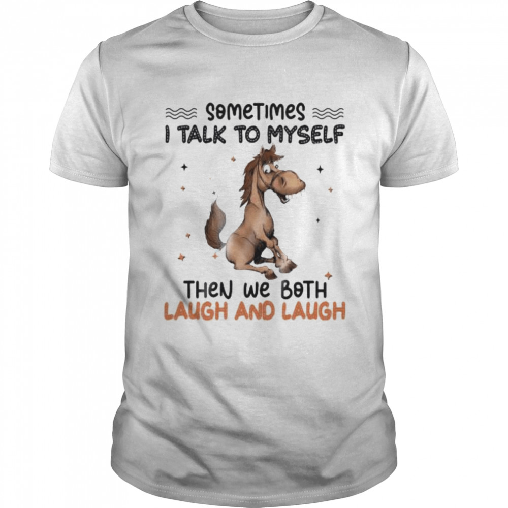 Donkey sometimes I talk to myself then we both laugh and laugh shirt