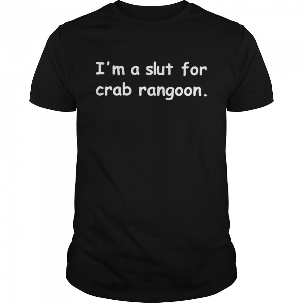 I’m a slut for crab rangoon shirt