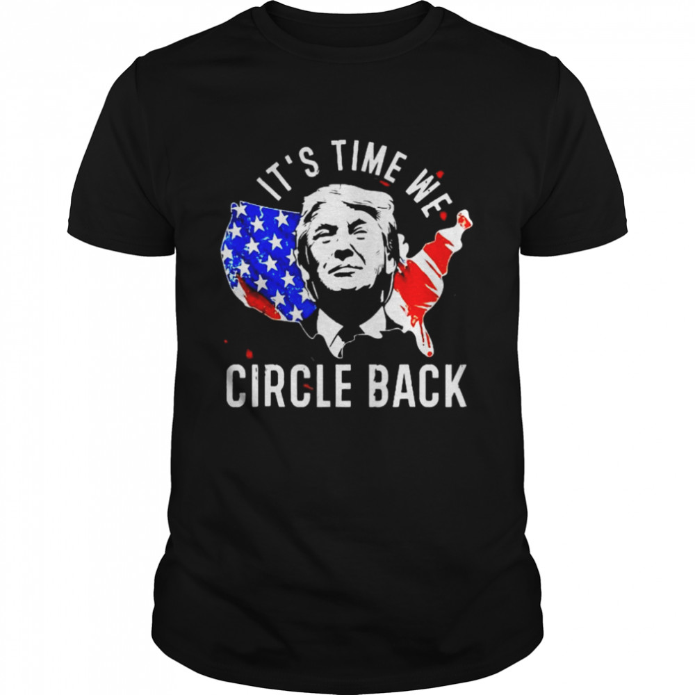 It’s time to circle back Trump president 2024 American flag shirt