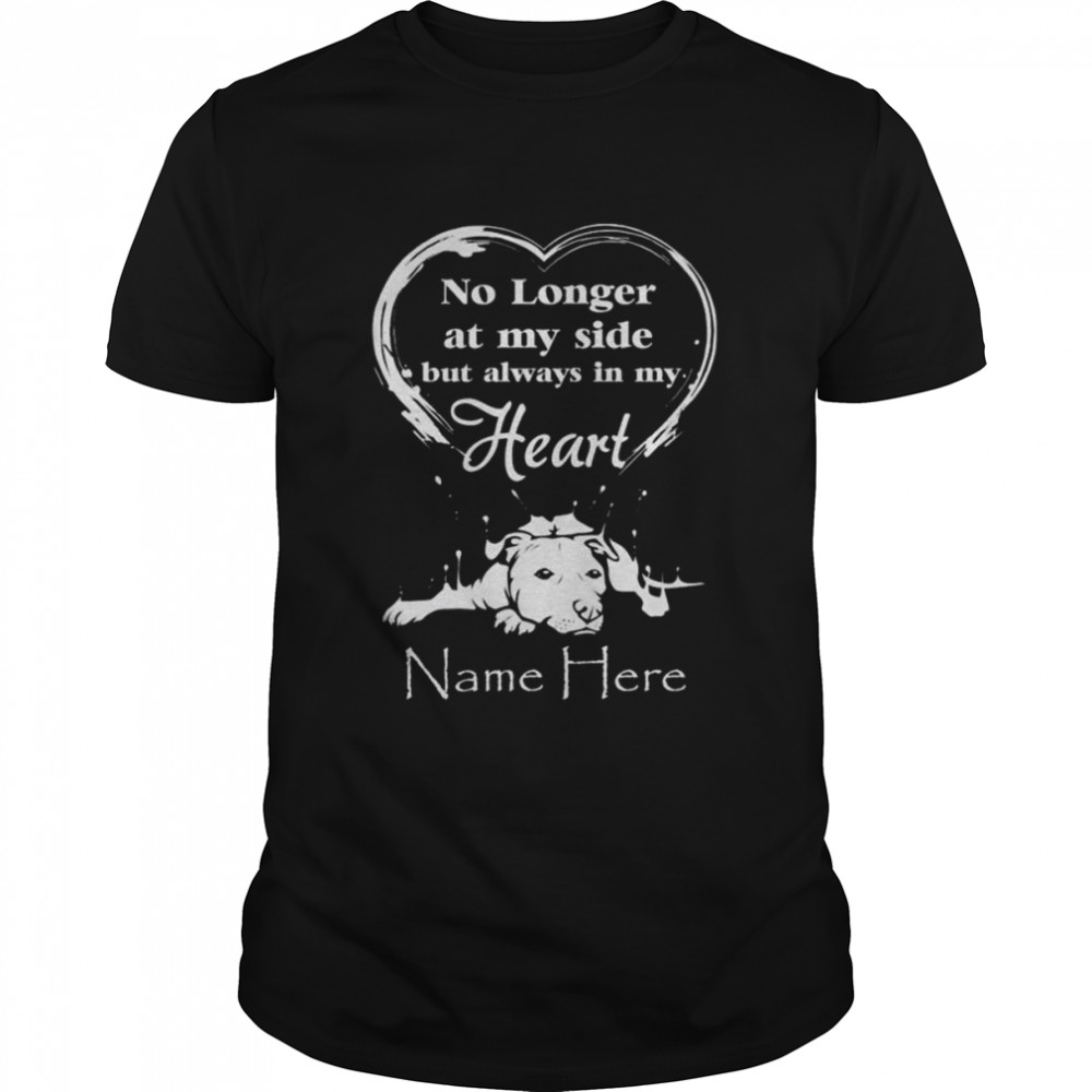 No longer at my side but alway in my name here shirt