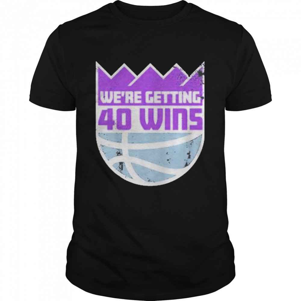 We’re Getting 40 Wins Shirt