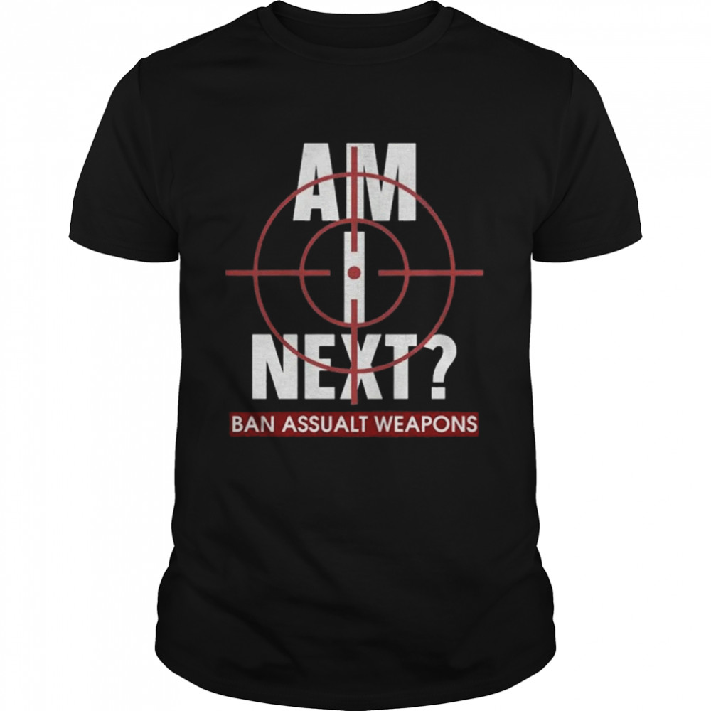 Am I Next End Gun Violence Shirt