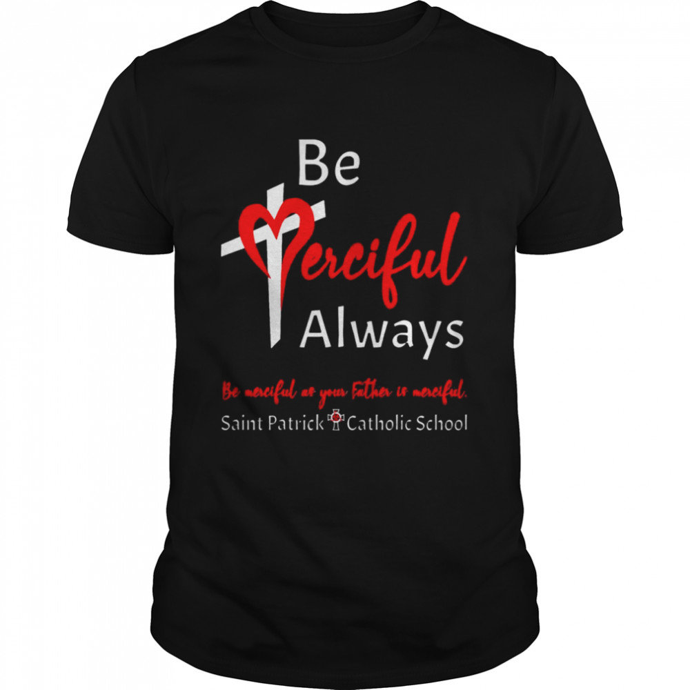 Be Merciful Always Saint Patrick School Teachers 2022 2023 T-Shirt