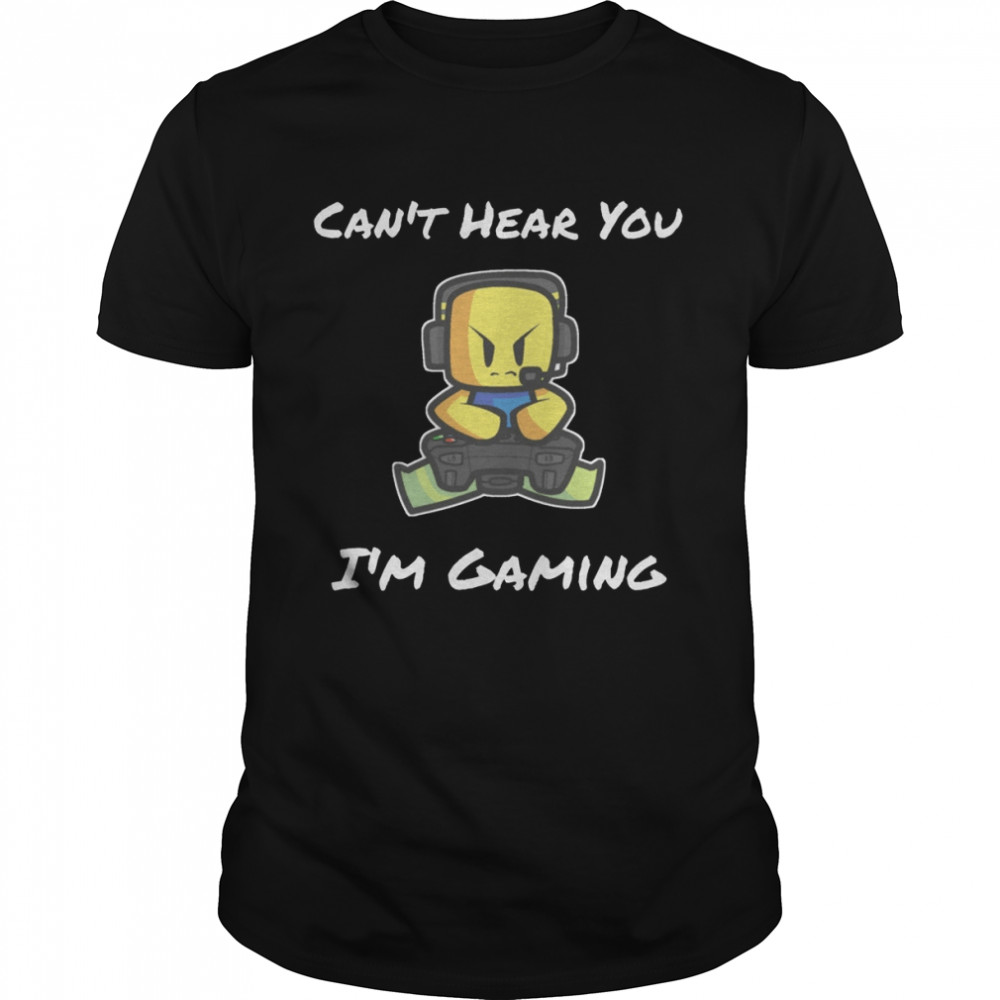 Can’t Hear You I’m Gaming Roblox Roblox Noob Roblox Kids Gaming Youth shirt