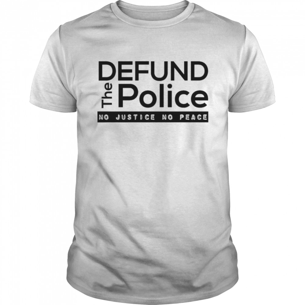 Defund The Police No justice No peace – Black Lives Matter 2022 shirt