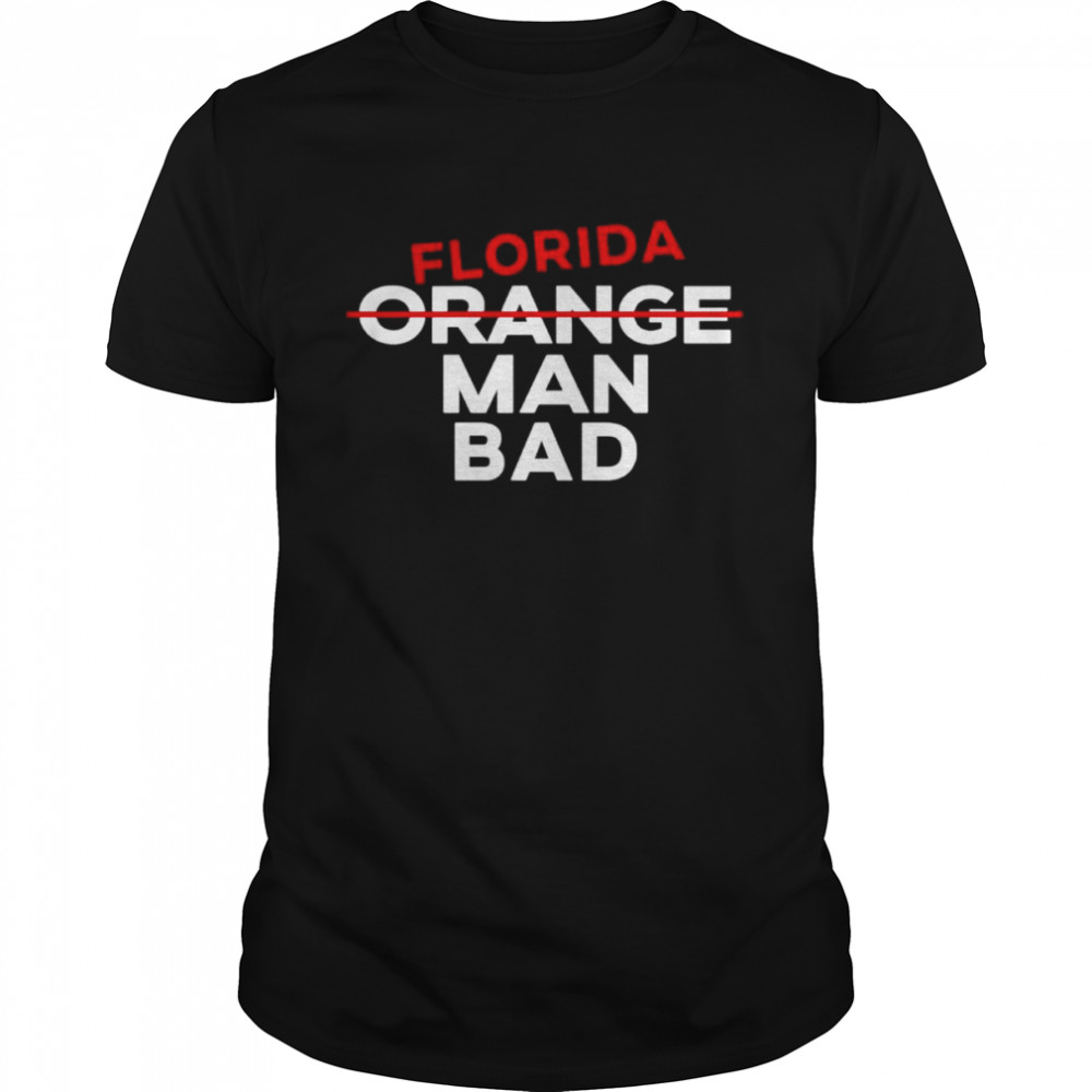 Florida Orange Man Bad Shirt