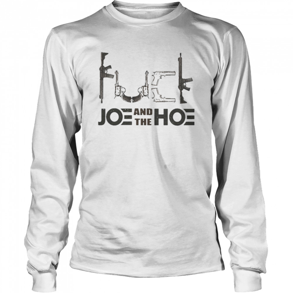 Gun FCK Joe And The Hoe 2022 shirt Long Sleeved T-shirt