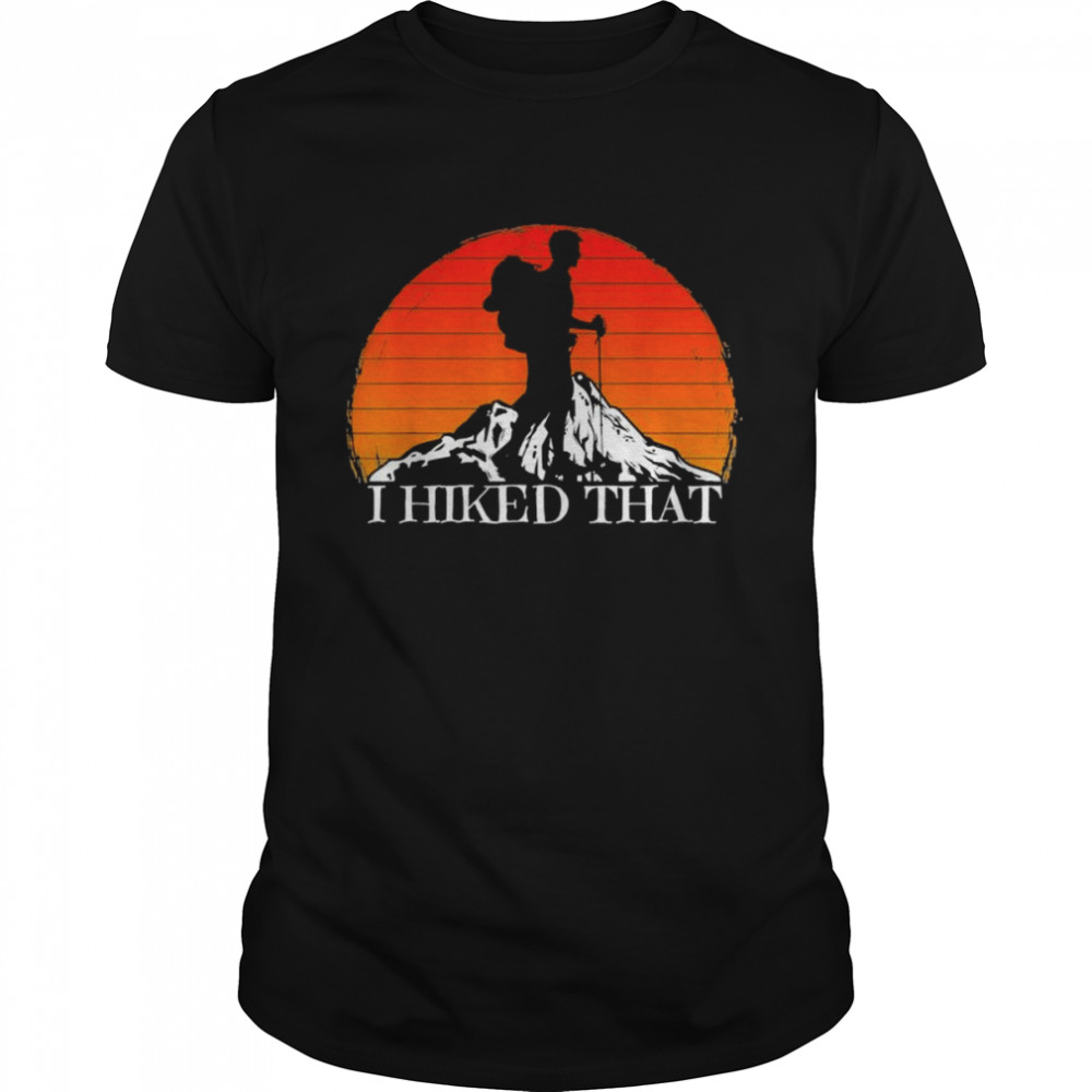 I Hiked That Hiking Backpacking Camping Vintage Sunset T-Shirt