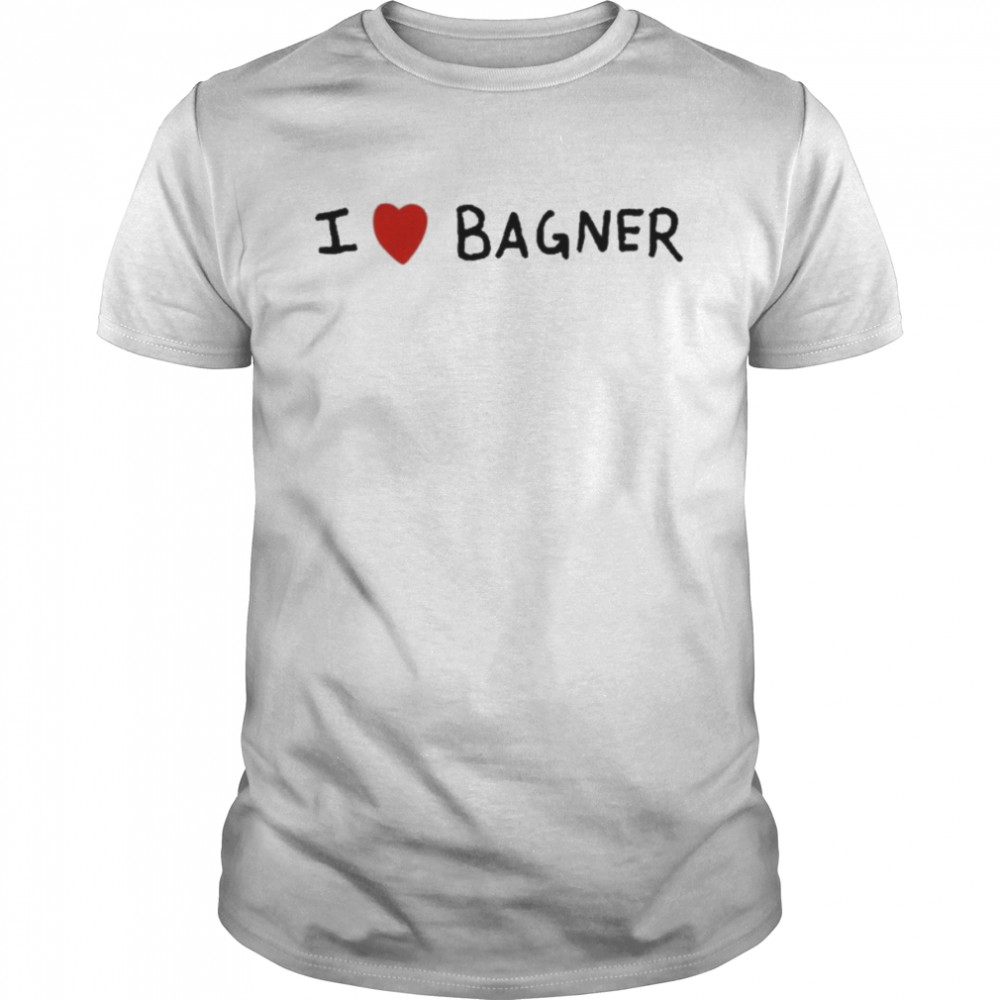 I Love Bagner Shirt