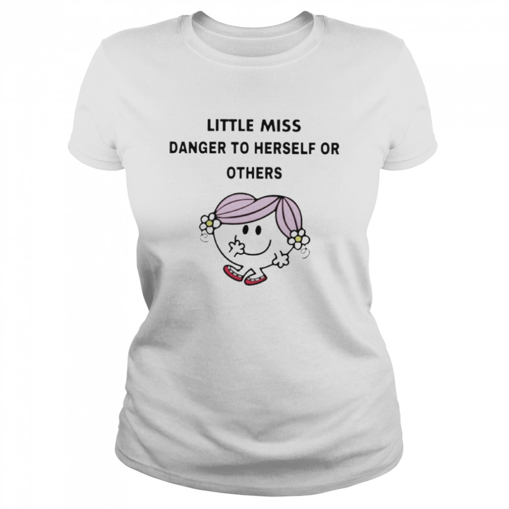 Little Miss danger to herself or others shirt Classic Women's T-shirt