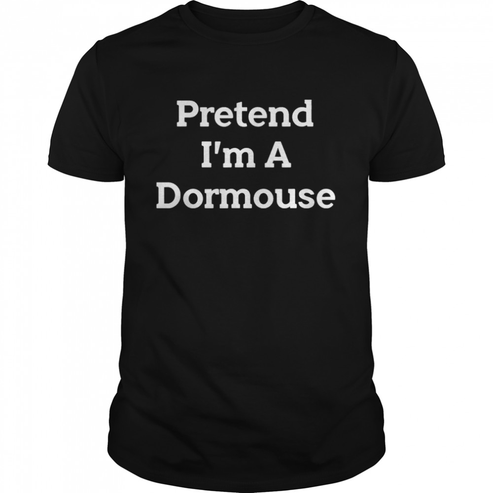 Pretend I’m A Dormouse T-Shirt