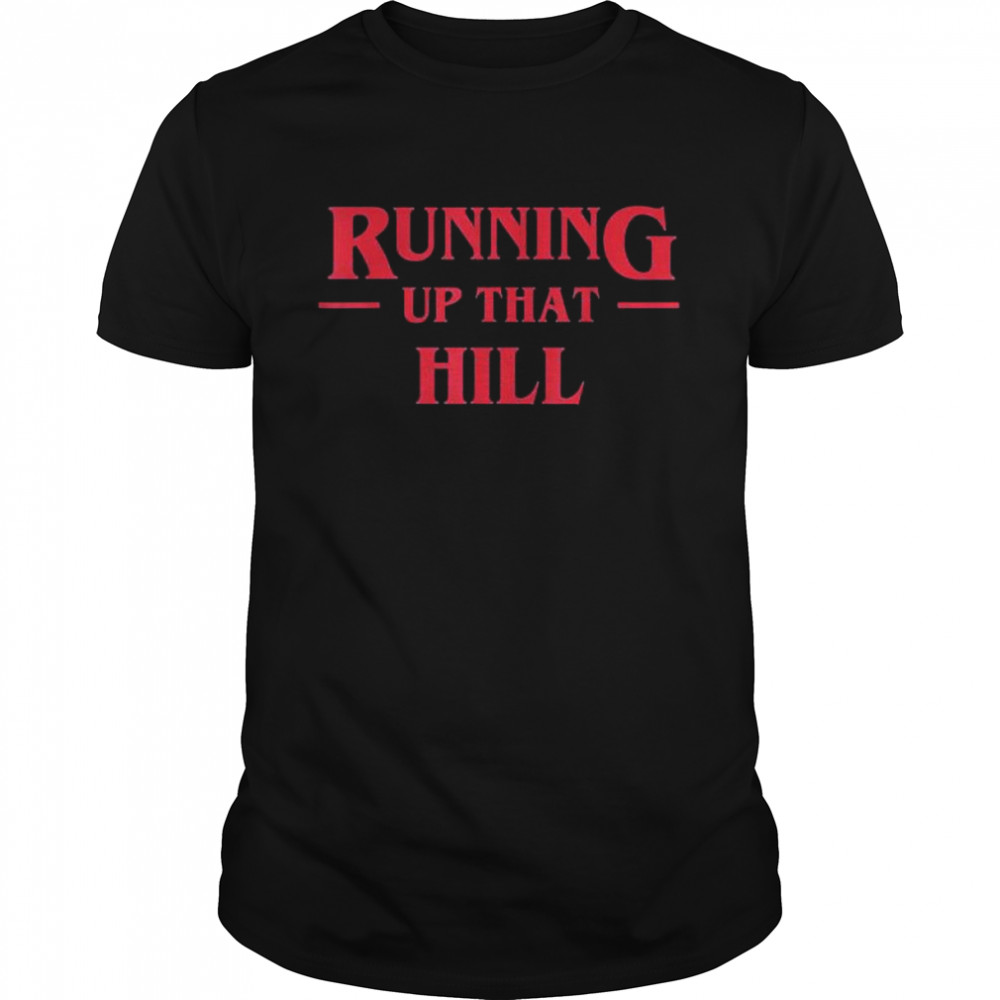 Running up that hill 2022 tee shirt