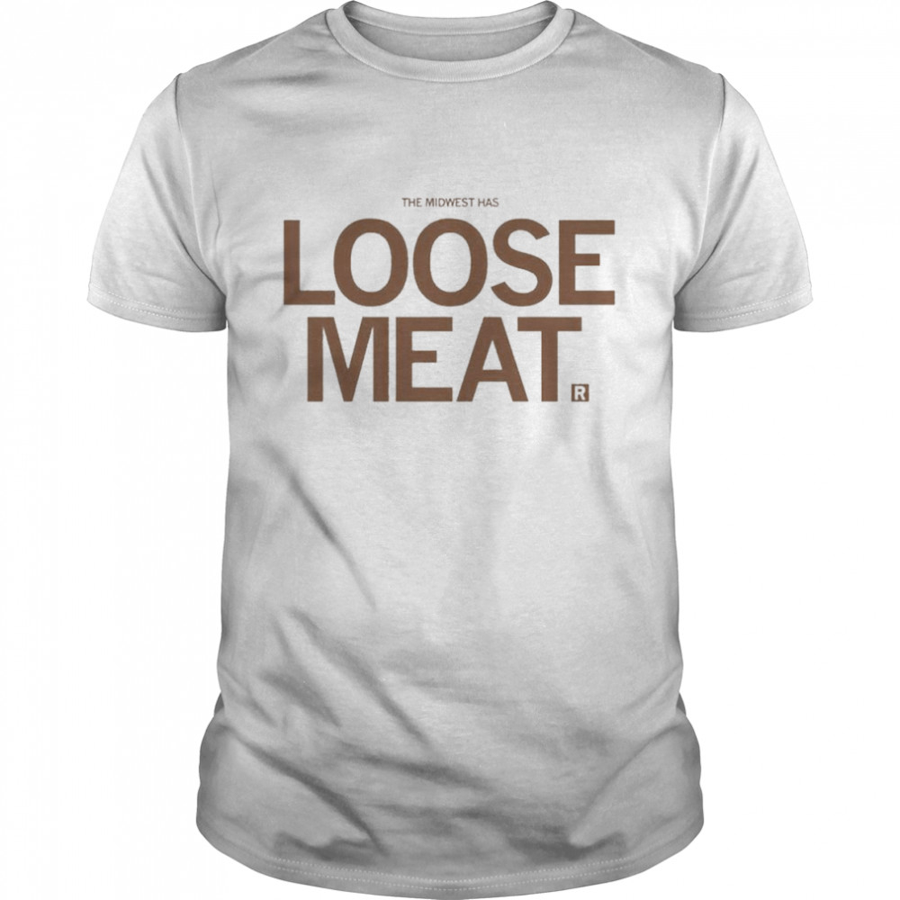 The Midwest Has Loose Meat 2022 shirt
