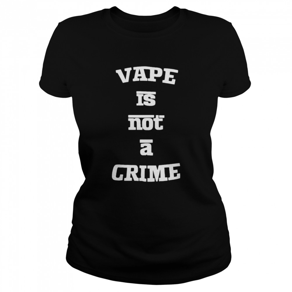 Vape is not a crime shirt Classic Women's T-shirt