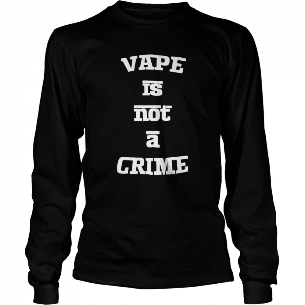 Vape is not a crime shirt Long Sleeved T-shirt