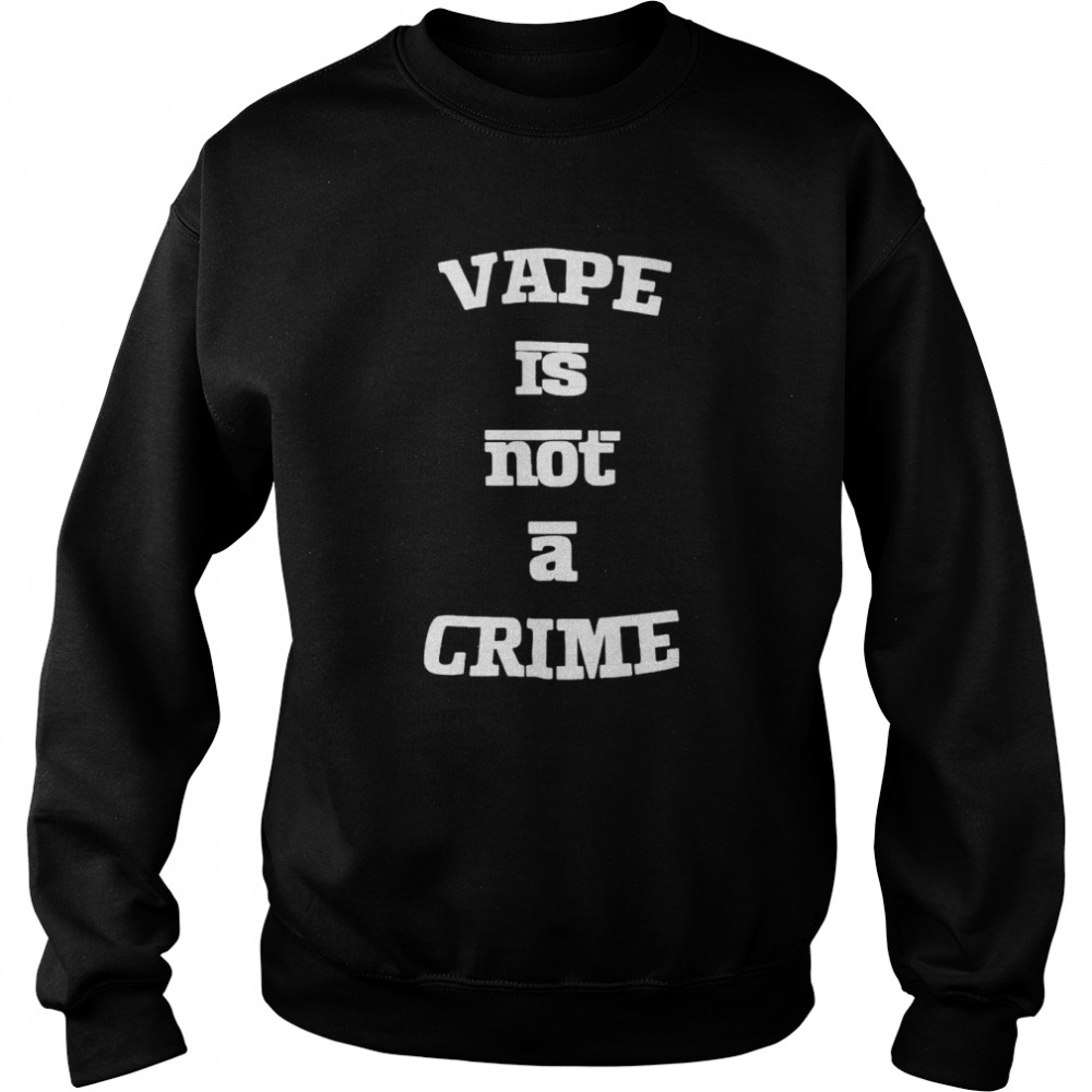 Vape is not a crime shirt Unisex Sweatshirt