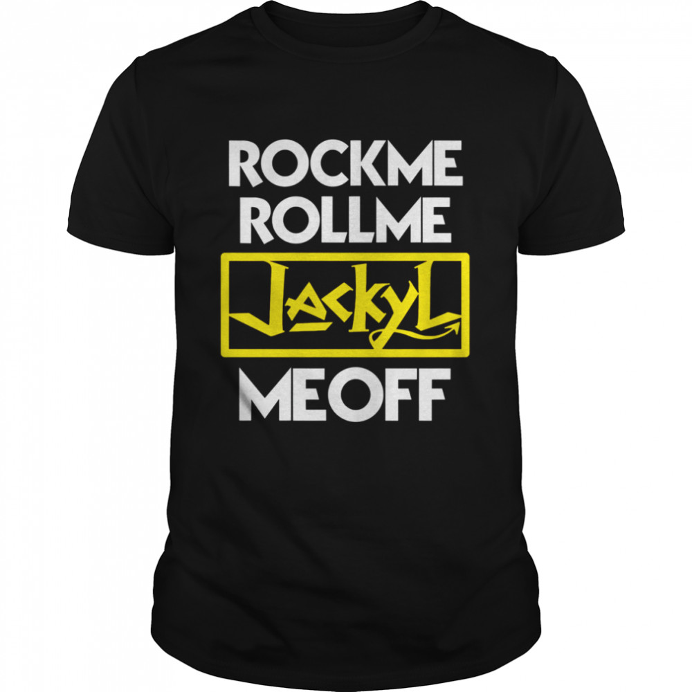 Rock Me Roll Me Me Off The Jackyl Rock Band shirt Classic Men's T-shirt