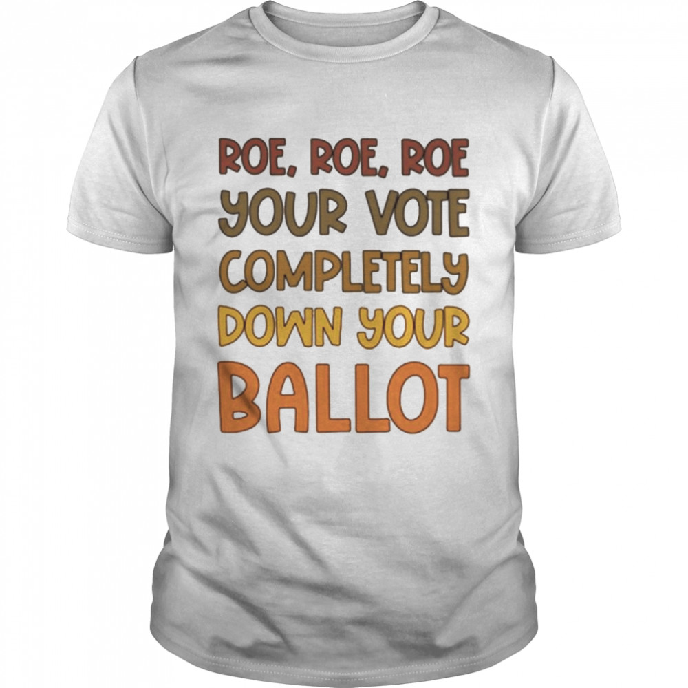Roe Roe Roe Your Vote Completely Down Your Ballot shirt Classic Men's T-shirt