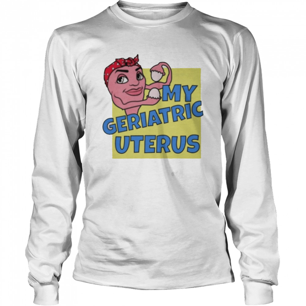 Auras My Geriatric Uterus  Long Sleeved T-shirt