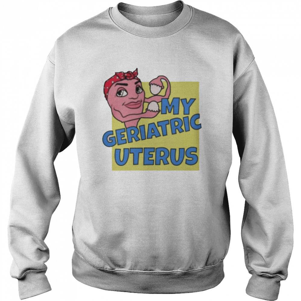 Auras My Geriatric Uterus  Unisex Sweatshirt