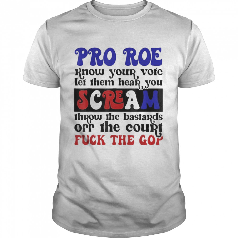 Pro Roe Know Your Vote Let Them Hear You Scream  Classic Men's T-shirt