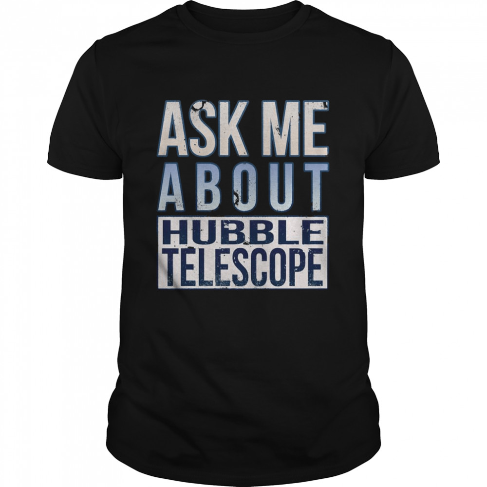 Vintage Ask Me About Hubble Telescope shirt
