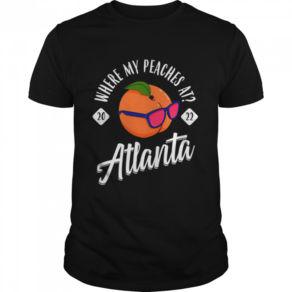 Where My Peaches At 2022 Bachelorette Atlanta Girls Trip shirt