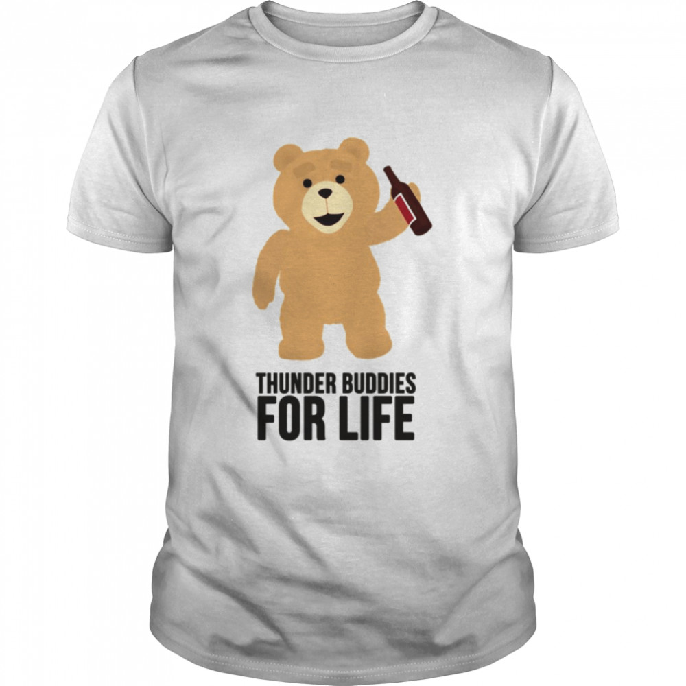 Ted Thunder Buddies For Life shirt