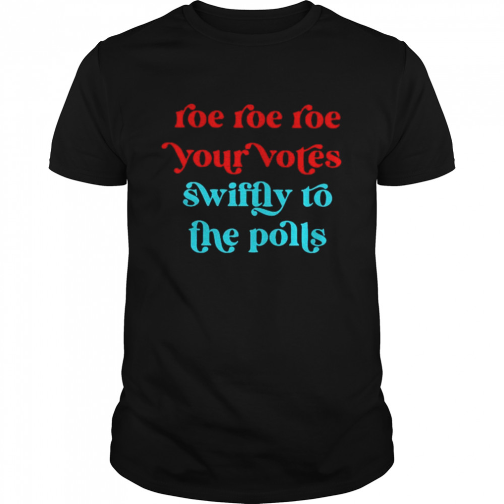 Roe your vote swiftly to the polls shirt Classic Men's T-shirt