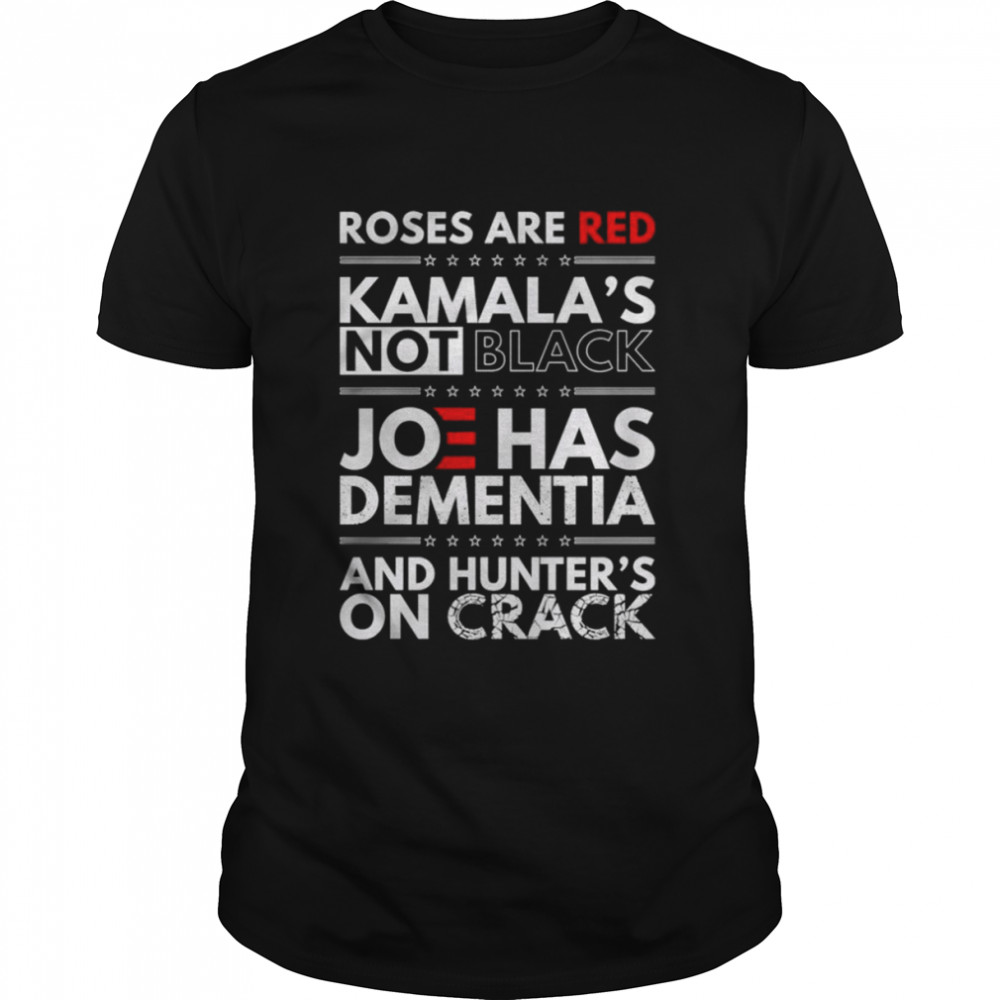 Roses are Red Kamala’s Not black Joe has Dementia and hunter’s on crack shirt Classic Men's T-shirt