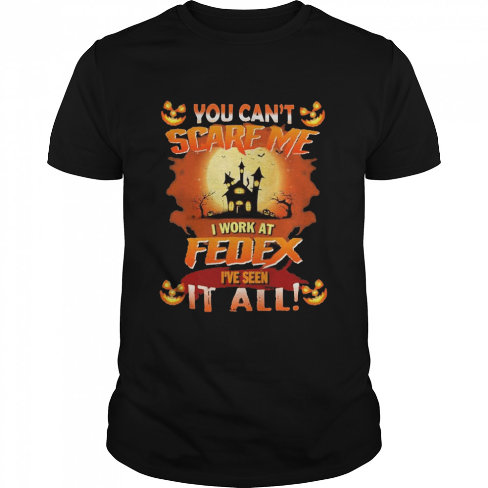 You can’t Scare Me I Work At Fedex i’ve Seen It All Halloween 2022 shirt