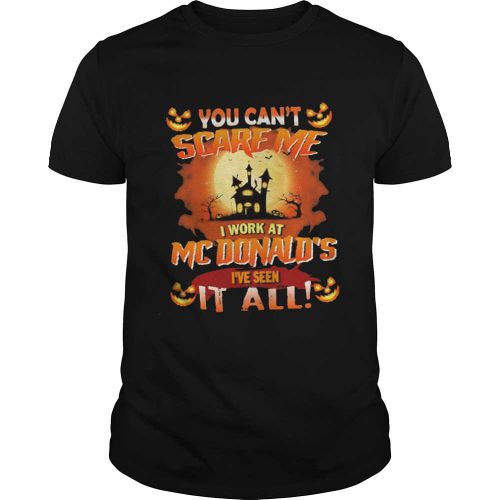 You can’t Scare Me I Work At Mcdonald’s i’ve Seen It All Halloween 2022 shirt Classic Men's T-shirt