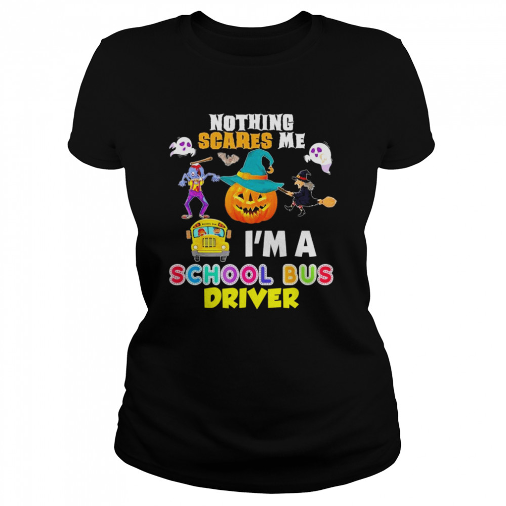2022 nothing Scares Me I’m A School Bus Driver You Can’t Scary Halloween T- Classic Women's T-shirt
