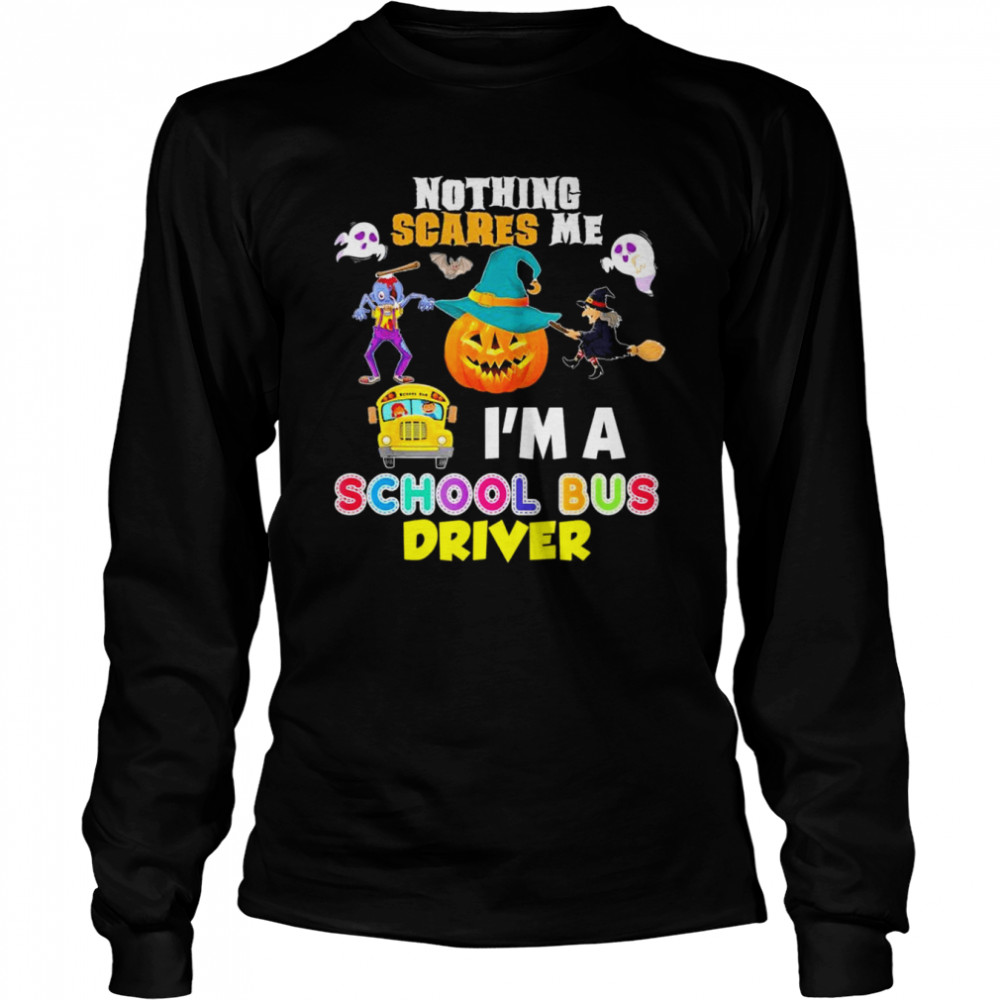 2022 nothing Scares Me I’m A School Bus Driver You Can’t Scary Halloween T- Long Sleeved T-shirt