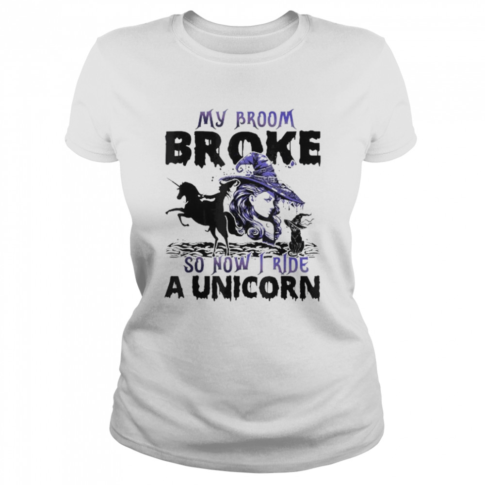 Halloween my broom broke so now I ride a unicorn shirt Classic Women's T-shirt