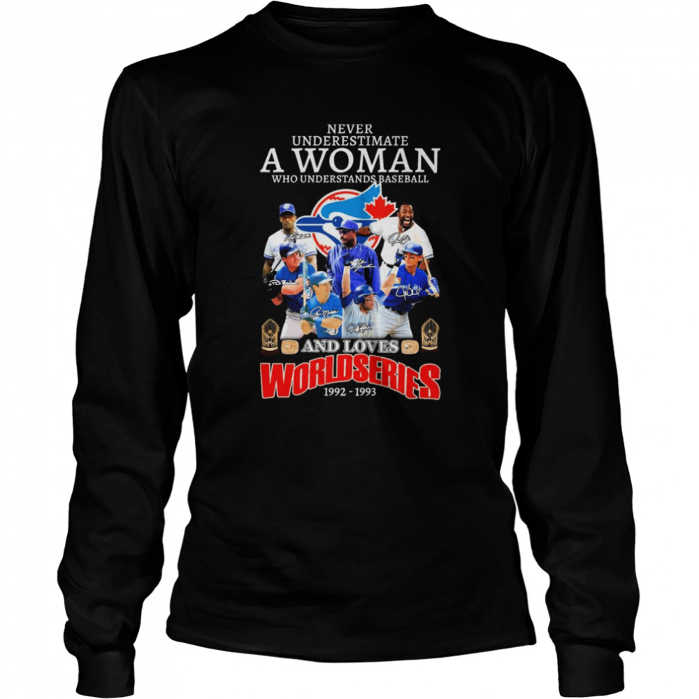 Never Underestimate A Woman Who Understands Baseball And Loves Blue Jays  Team 2022 Signatures t-shirt