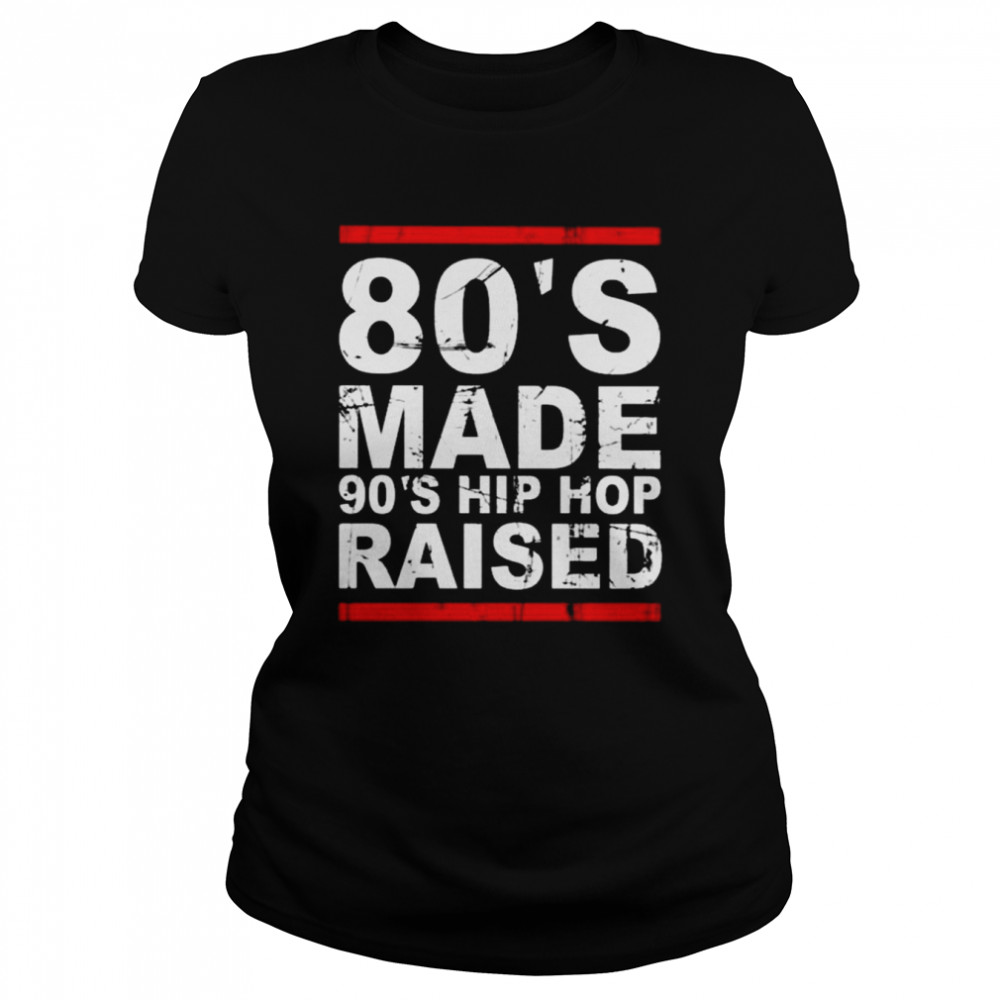 80’s made 90’s hip hop raised 2022 tee shirt Classic Women's T-shirt