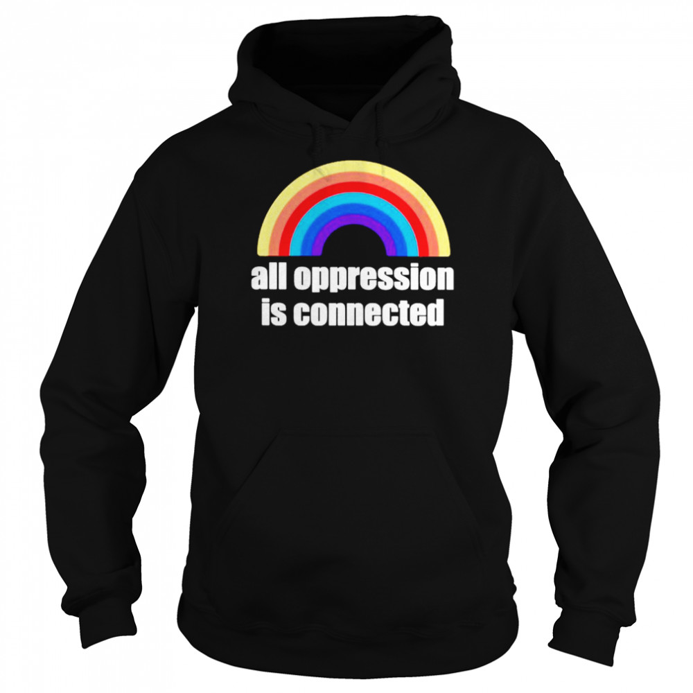 All oppression is connected shirt Unisex Hoodie