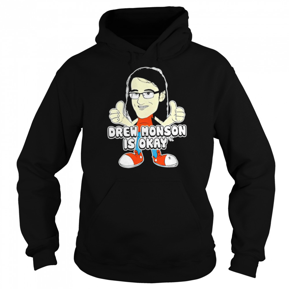 Drew Monson Is Okay funny T-shirt Unisex Hoodie