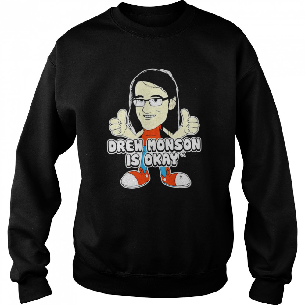 Drew Monson Is Okay funny T-shirt Unisex Sweatshirt