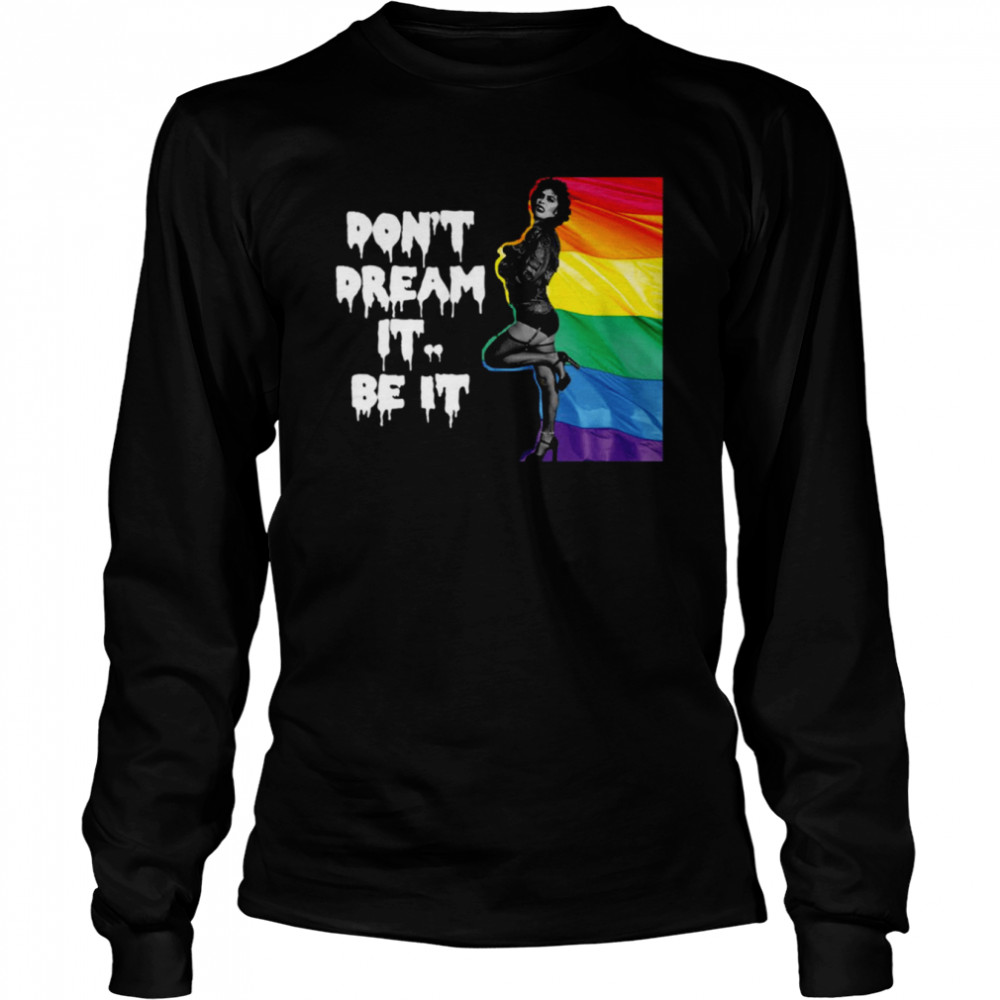 Frank N Furter Don’t Dream It Be It Lgbtq+ Pride shirt Long Sleeved T-shirt