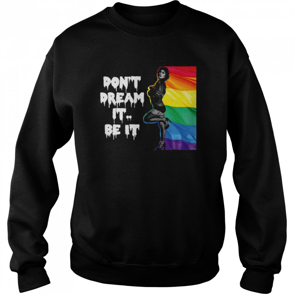 Frank N Furter Don’t Dream It Be It Lgbtq+ Pride shirt Unisex Sweatshirt