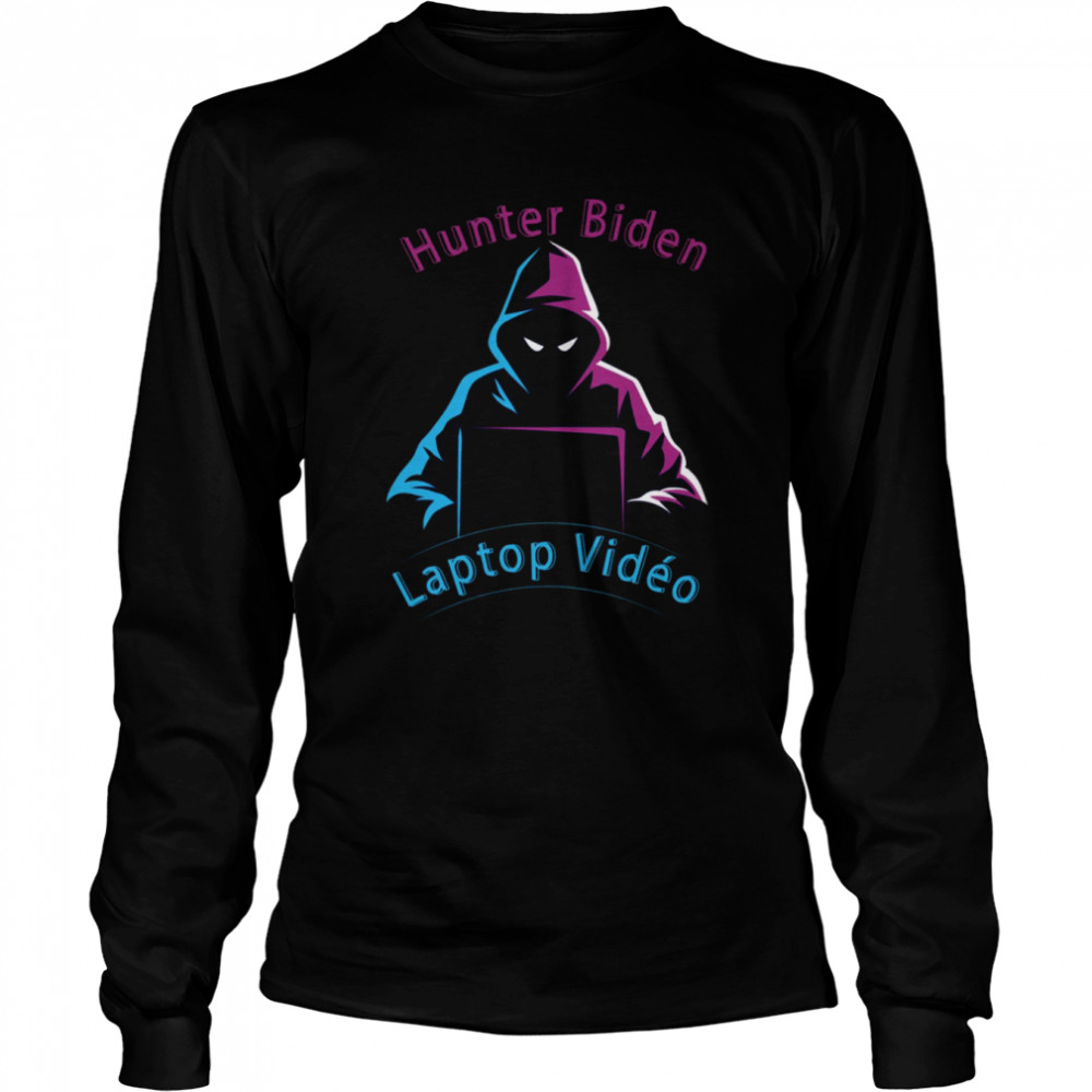 Hacker Hunter Biden Laptop Video shirt 2 Hacker Hunter Biden Laptop Video shirt Long Sleeved T-shirt