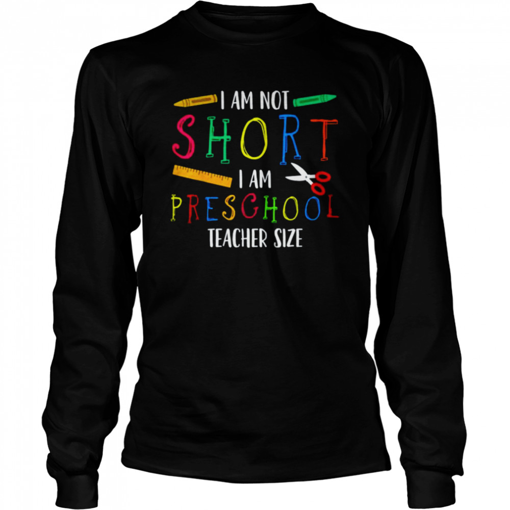 I am not short I am presghool teacher size shirt Long Sleeved T-shirt