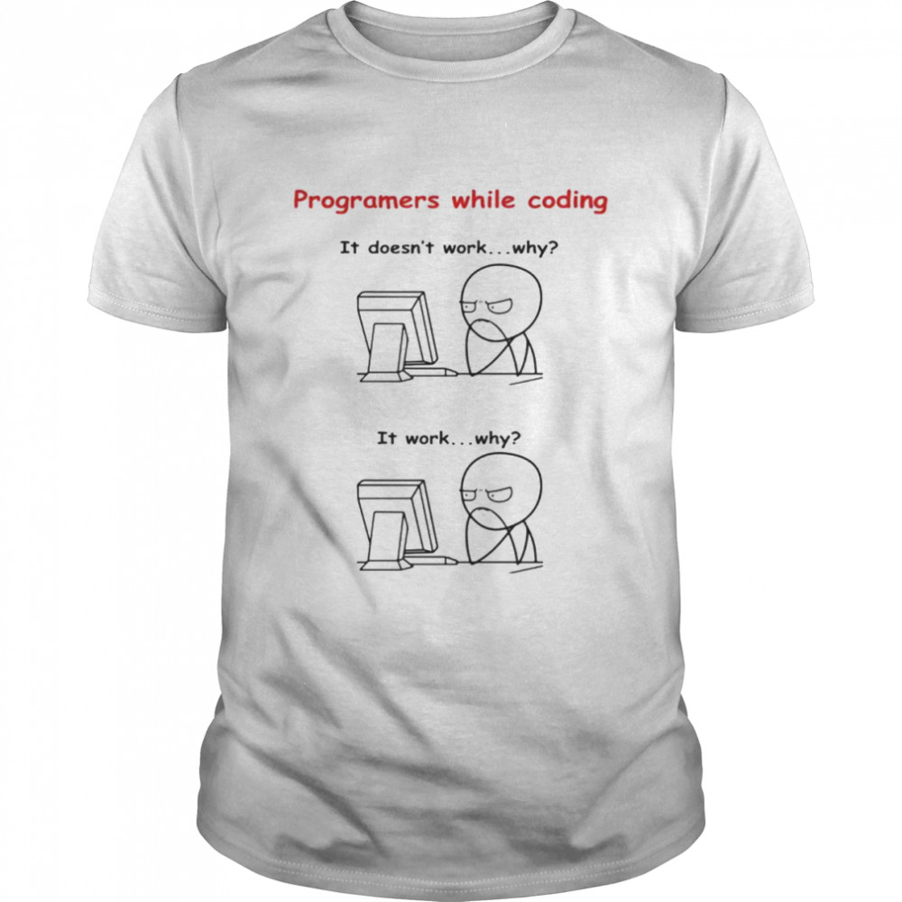 Programers While Coding It Doesn’t Work Why shirt Classic Men's T-shirt