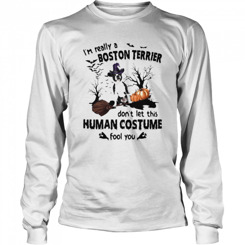 Black Boston Terrier Dog I’m Really A Boston Terrier Don’t Let This Human Costume Fool You Halloween  Long Sleeved T-shirt