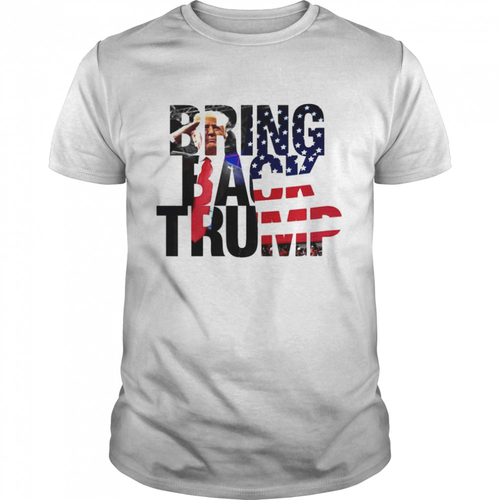 Bring Back Trump Shirt